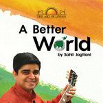 A Better World - Sahil Jagtiani Song Download