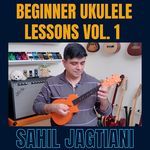 Beginner Ukulele Lessons Vol. 1 - Sahil Jagtiani Song Download